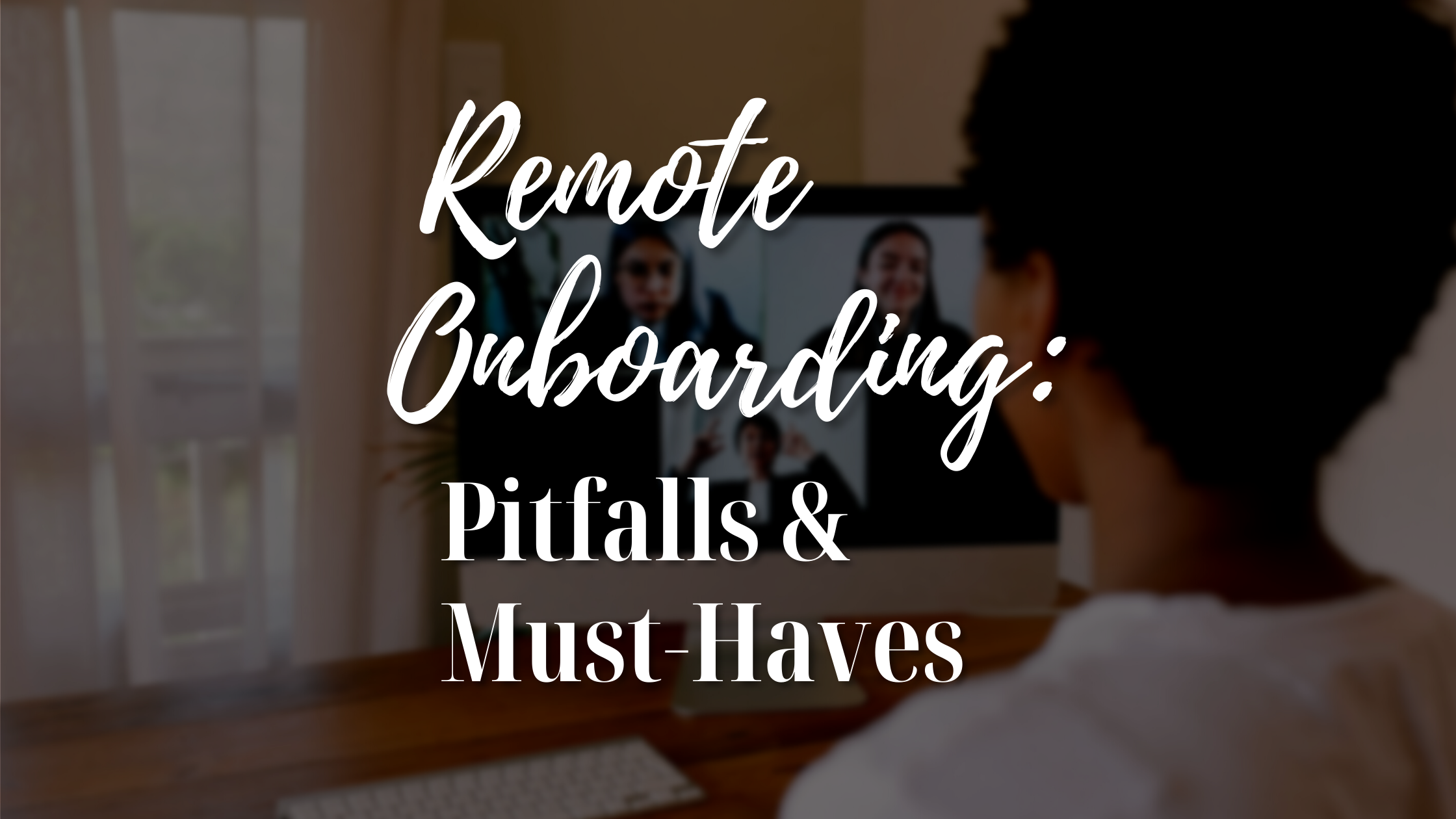 Remote Onboarding: Pitfalls & Must-Haves