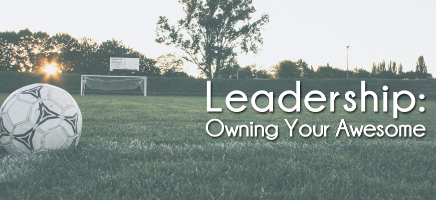 Leadership: Owning Your Awesome