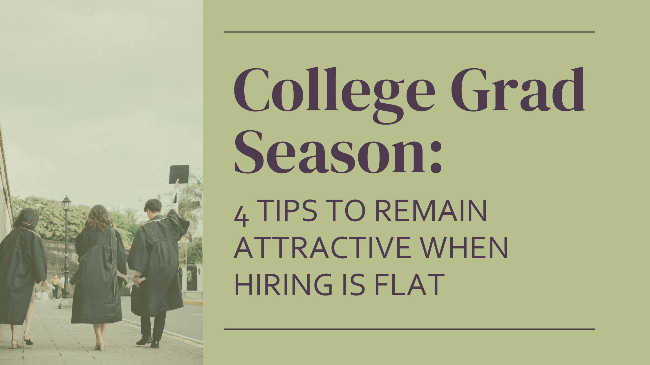 College Grad Season: 4 Tips to Remain Attractive When Hiring is Flat