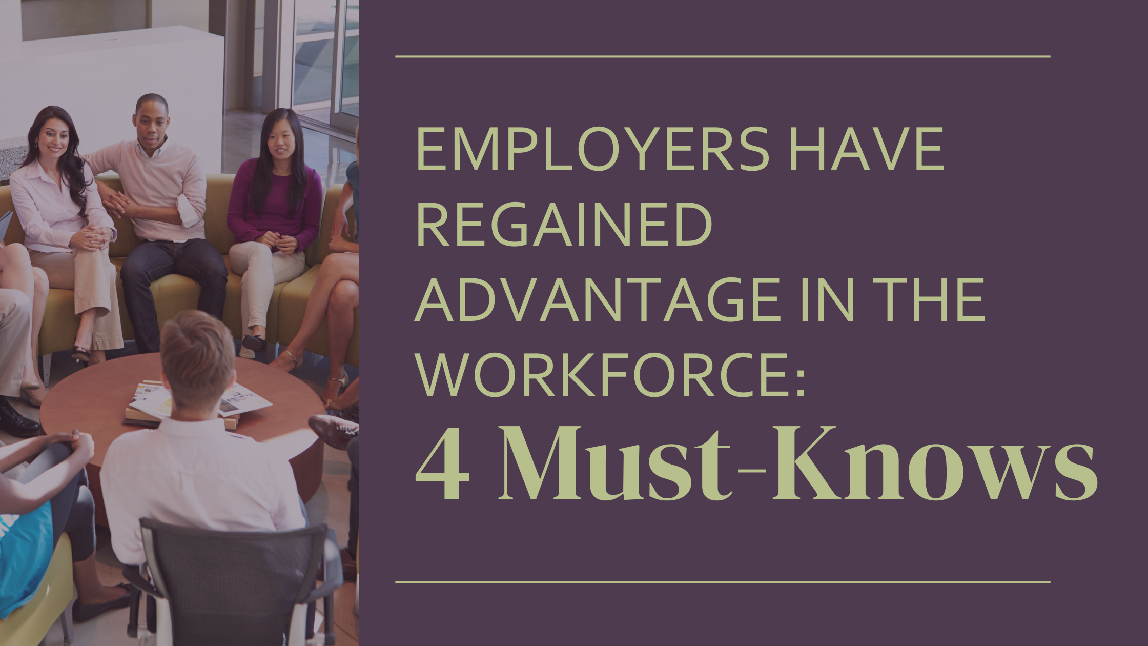 Employers Have Regained Advantage in the Workforce: 4 Must-Knows