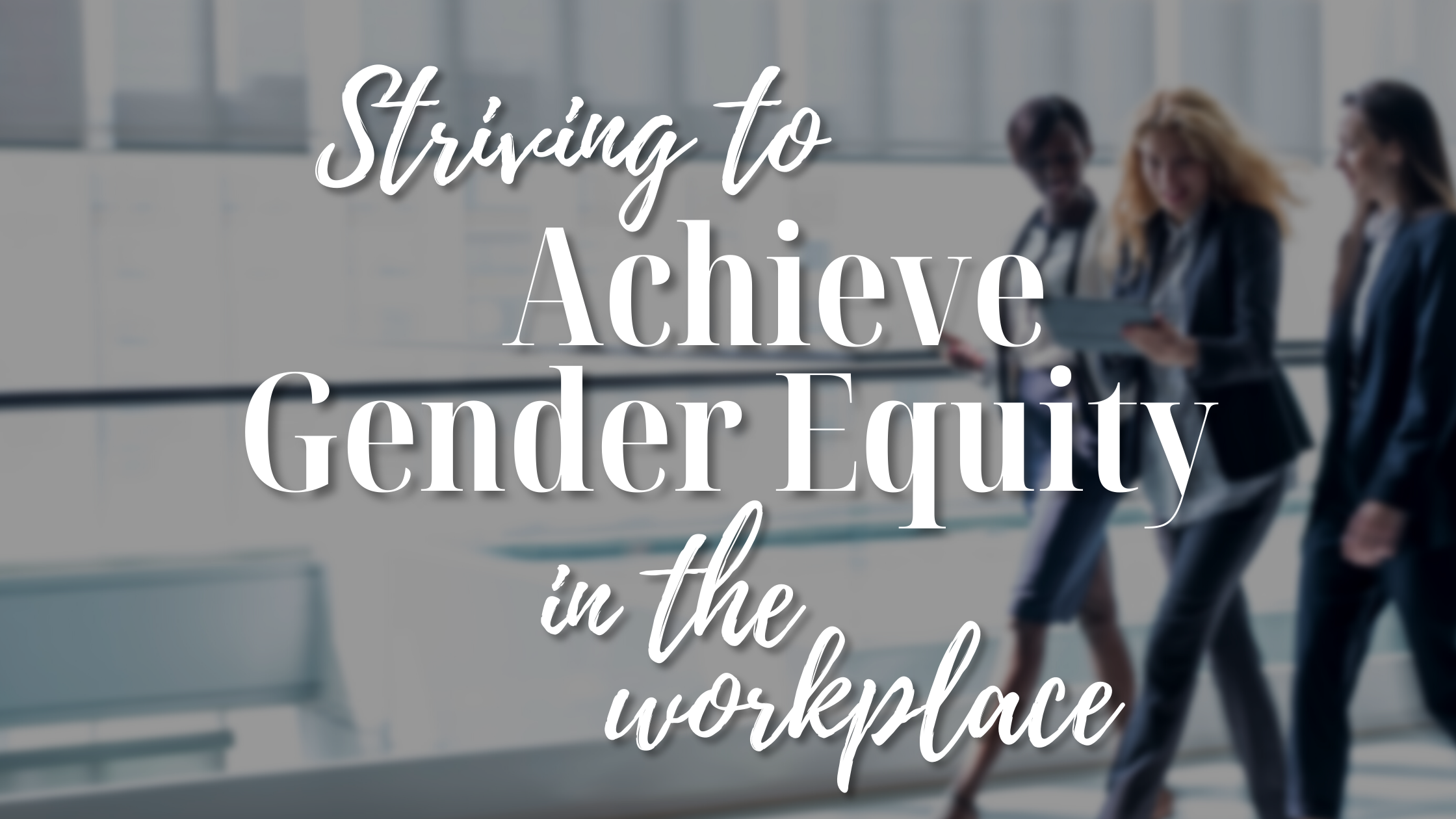Striving to Achieve Gender Equity in the Workplace