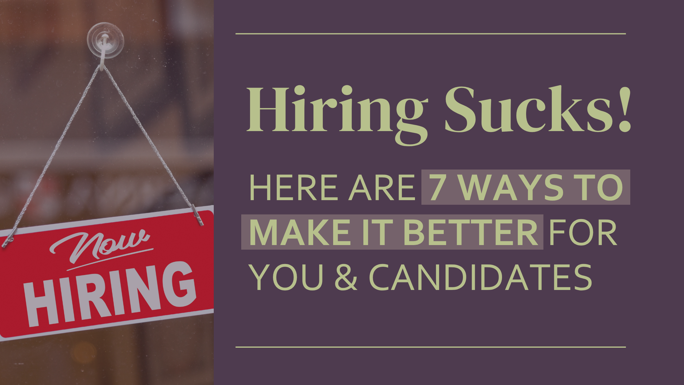 Hiring Sucks! Here are 7 Ways to Make It Better for You and Candidates