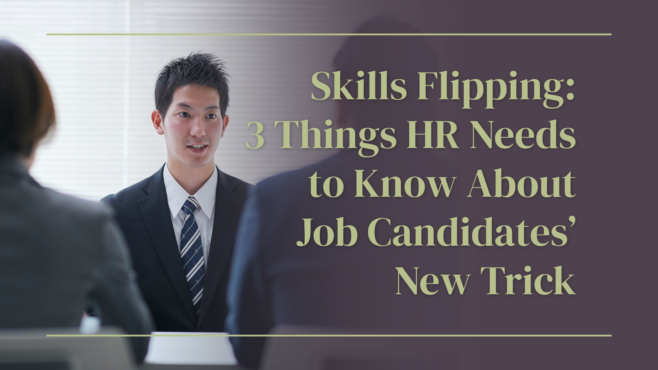 Skills Flipping: 3 Things HR Needs to Know About Job Candidates’ New Trick