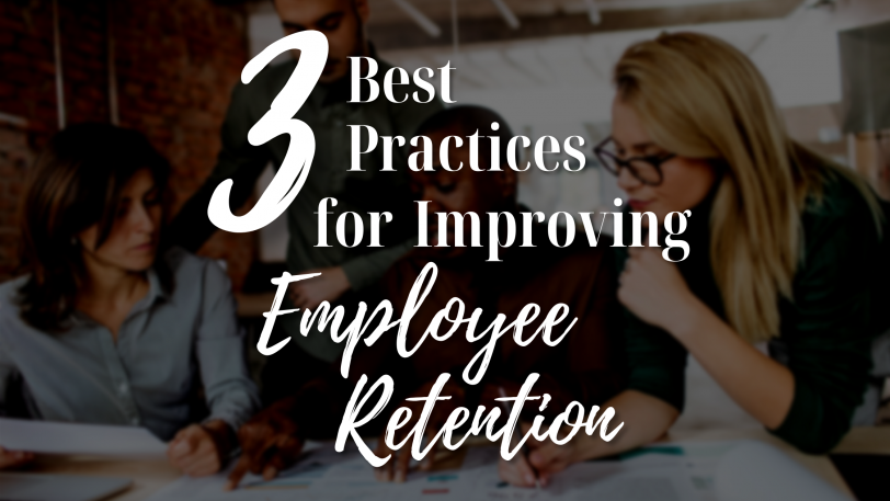 3 Best Practices for Improving Employee Retention
