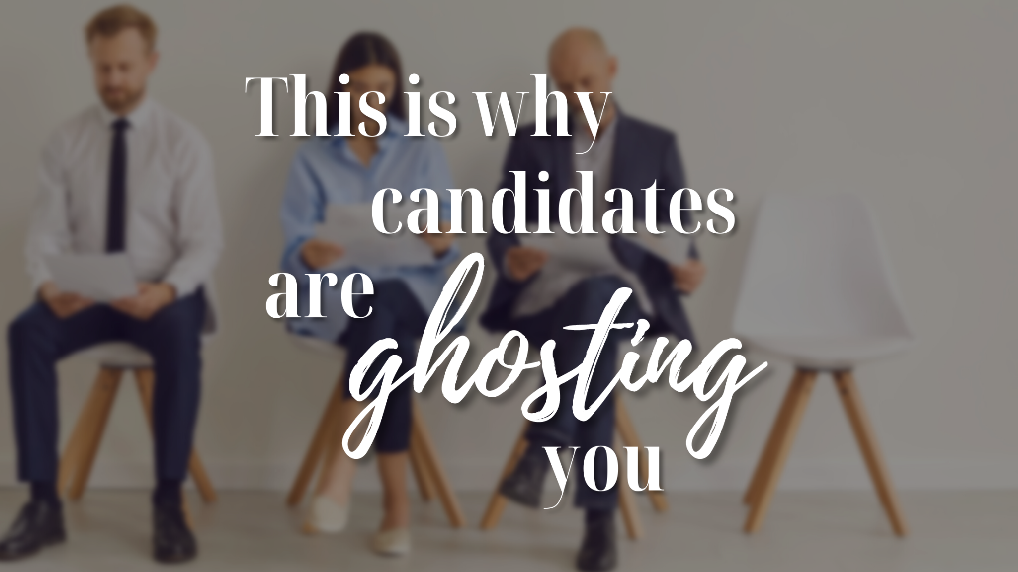 This Is Why Candidates Are Ghosting You