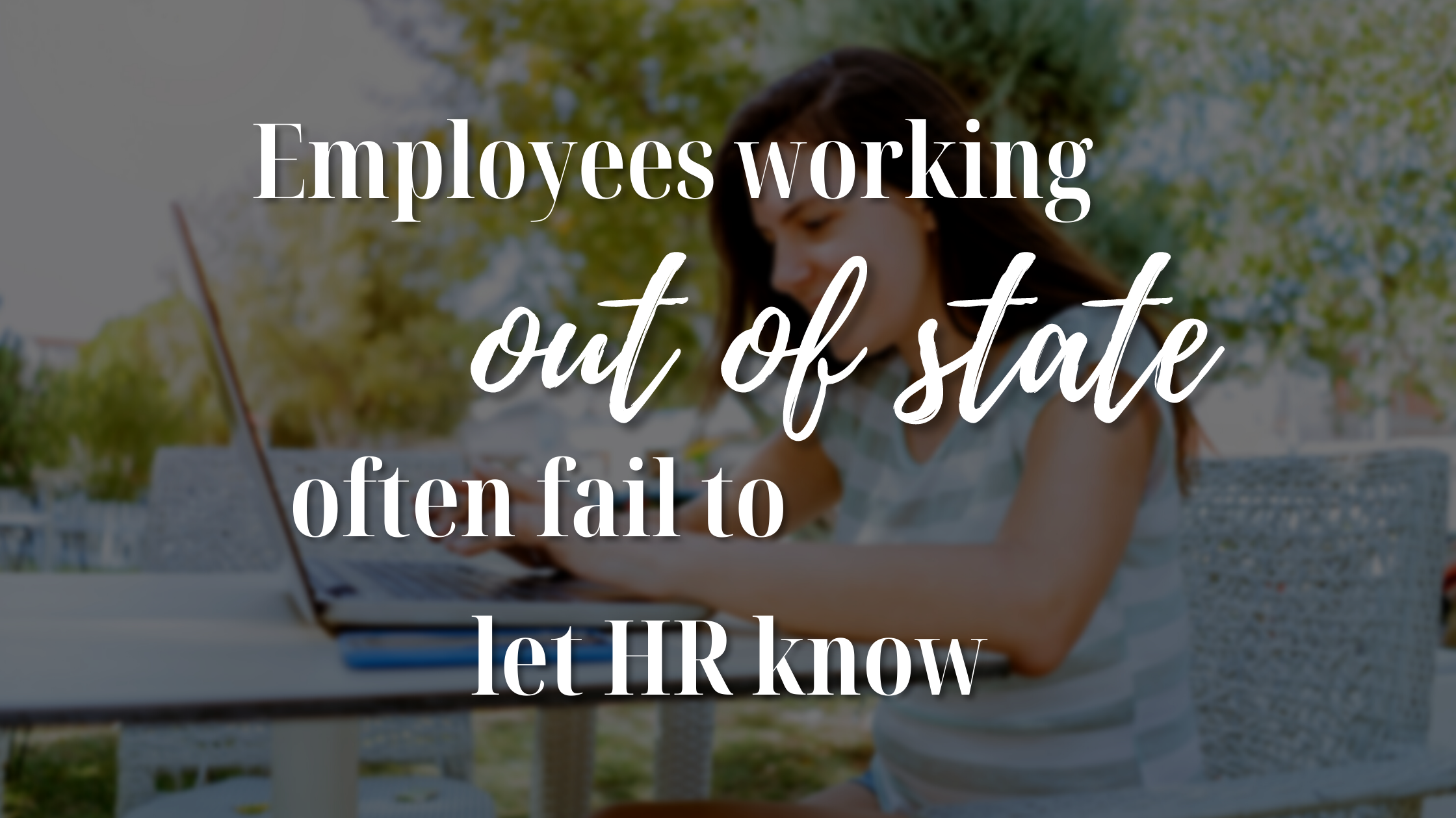 Employees Working Out of State Often Fail to Let HR Know