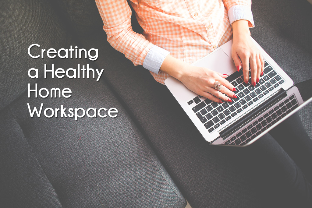 Creating a Healthy Home Workspace